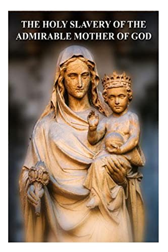 The Holy Slavery Of The Admirable Mother Of God: 1