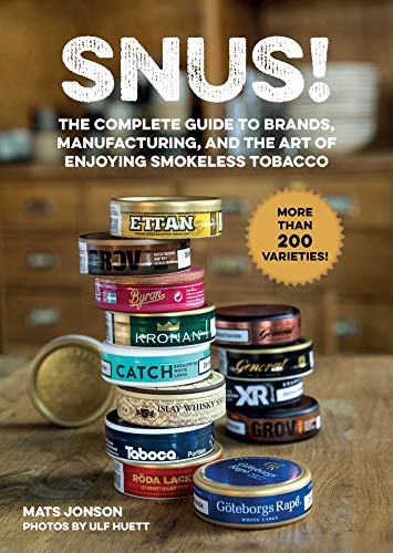 Snus!: The Complete Guide To Brands, Manufacturing, And Art Of Enjoying Smokeless Tobacco