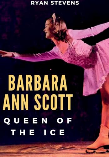 Barbara Ann Scott: Queen Of The Ice