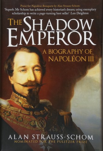 The Shadow Emperor: A Biography Of Napoleon Iii: A Biography Of Napoléon Iii