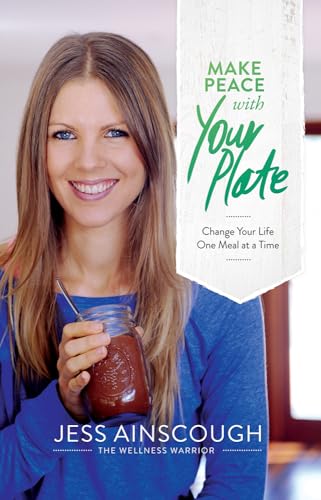 Make Peace With Your Plate: Change Your Life One Meal At A Time