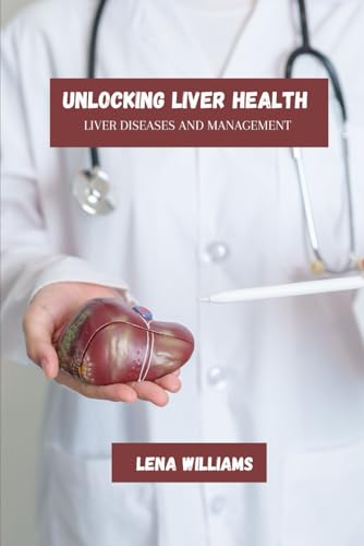 Unlocking Liver Health: Liver Diseases And Management