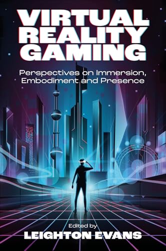 Virtual Reality Gaming: Perspectives On Immersion, Embodiment And Presence