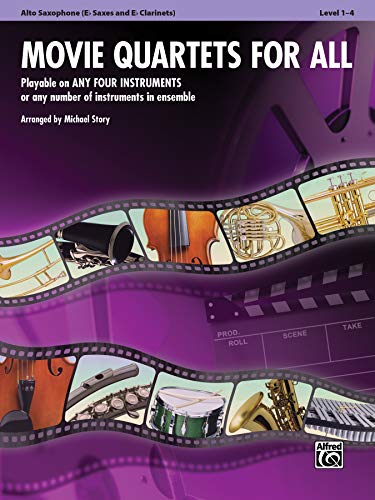 Movie Quartets For All: Alto Saxophone (E Flat Saxes And E Flat Clarinets): Playable On Any Four Instruments Or Any Number Of Instruments In Ensemble