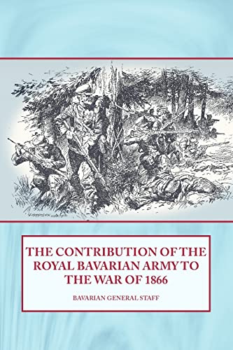 The Contribution Of The Royal Bavarian Army To The War Of 1866