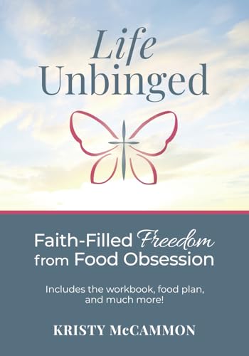Life Unbinged: Faith-Filled Freedom From Food Obsession