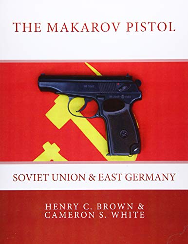 The Makarov Pistol: Soviet Union And East Germany: Volume 1