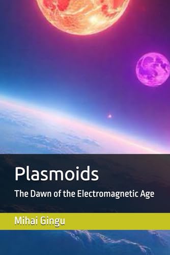 Plasmoids: The Dawn Of The Electromagnetic Age