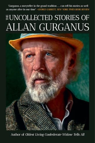 The Uncollected Stories Of Allan Gurganus