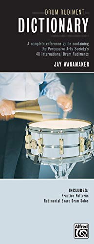 Drum Rudiment Dictionary: A Complete Reference Guide Containing The Percussive Arts Society'S 40 International Drum Rudiments