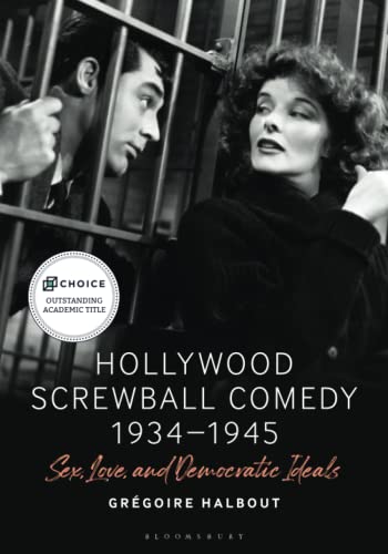 Hollywood Screwball Comedy 1934-1945: Sex, Love, And Democratic Ideals