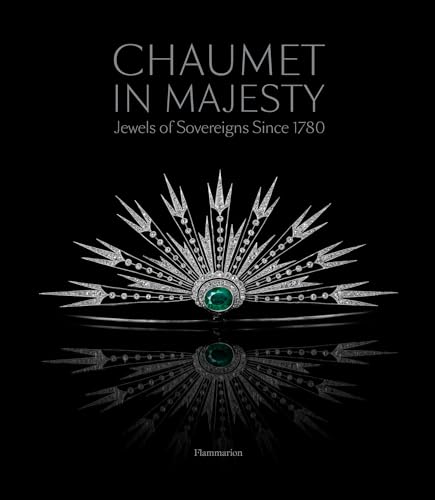 Chaumet In Majesty: Jewels Of Sovereigns Since 1780