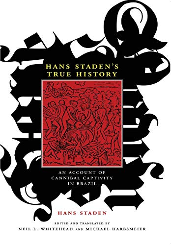 Hans Staden’S True History: An Account Of Cannibal Captivity In Brazil