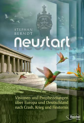 Neustart: Visionen Und Prophezeiungen Über Europa Und Deutschland Nach Crash, Krieg Und Finsternis