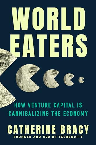 World Eaters: How Venture Capital Is Cannibalizing The Economy