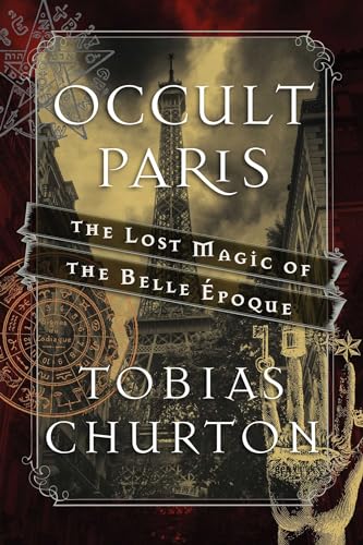Occult Paris: The Lost Magic Of The Belle Époque