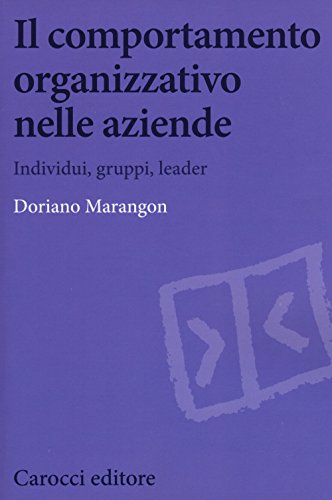 Il Comportamento Organizzativo Nelle Aziende. Individui, Gruppi, Leader