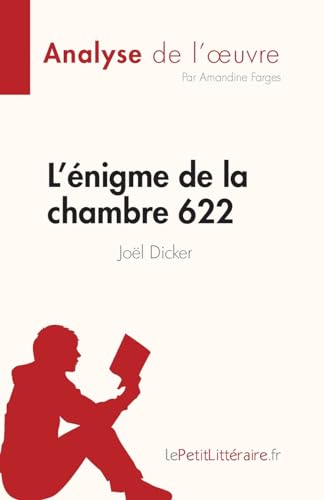 L'Énigme De La Chambre 622 De Joël Dicker (Analyse De L'Œuvre): Résumé Complet Et Analyse Détaillée De L'Oeuvre