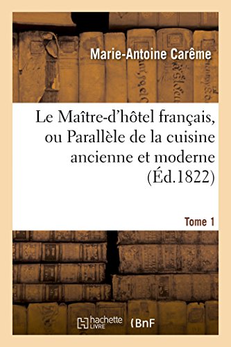 Le Maître-D'Hôtel Français, Ou Parallèle De La Cuisine Ancienne Et Moderne. Tome 1