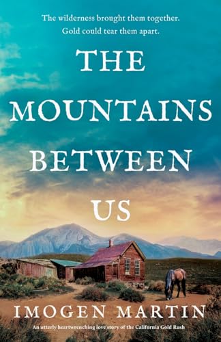 The Mountains Between Us: An Utterly Heart-Wrenching Love Story Of The California Gold Rush