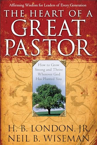 Heart Of A Great Pastor: How To Grow Stronger And Thrive Wherever God Has Planted You