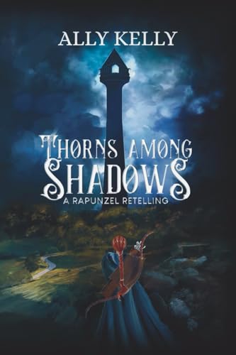 Thorns Among Shadows: A Rapunzel Retelling: A Rapunzel Retelling: A Rapunzel Retelling