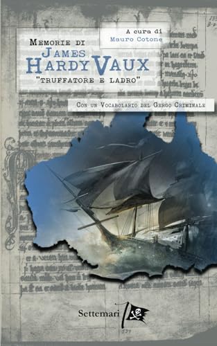 Memorie Di James Hardy Vaux: Truffatore E Ladro