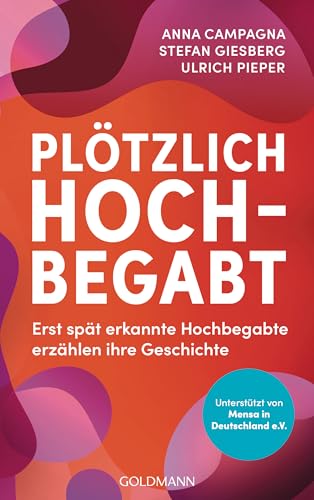 Plötzlich Hochbegabt: Erst Spät Erkannte Hochbegabte Erzählen Ihre Geschichte - Unterstützt Von Mensa In Deutschland E.V., Dem Netzwerk Für Menschen M