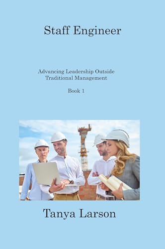 Staff Engineer - Book 1: Advancing Leadership Outside Traditional Management