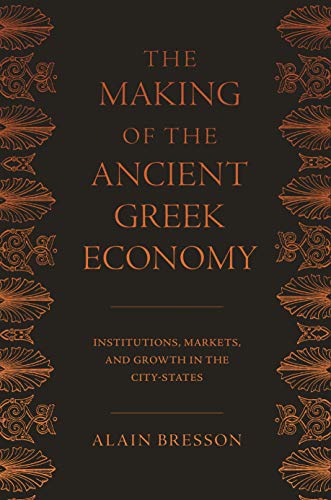 The Making Of The Ancient Greek Economy: Institutions, Markets, And Growth In The City-States