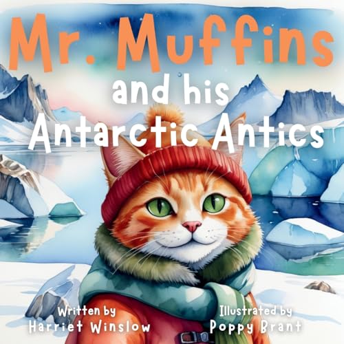 Mr. Muffins And His Antarctic Antics: A Rhyming Picture Book For Kids 6-8 – Join A Daring Cat And Penguin On An Icy Trip! 5-Minute Story For Bedtime +