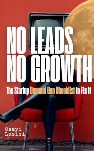 No Leads No Growth: The Startup Demand Gen Checklist To Fix It