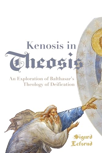 Kenosis In Theosis: An Exploration Of Balthasar'S Theology Of Deification