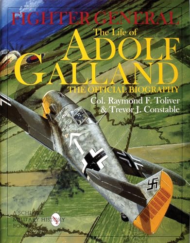 Fighter General: The Life Of Adolf Galland, The Official Biography
