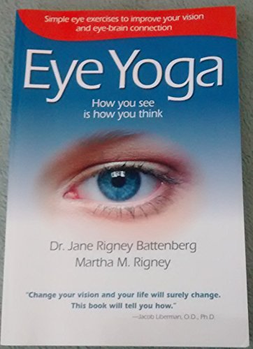 Eye Yoga: How You See Is How You Think: Simple Eye Exercises To Improve Your Vision And Eye-Brain Connection