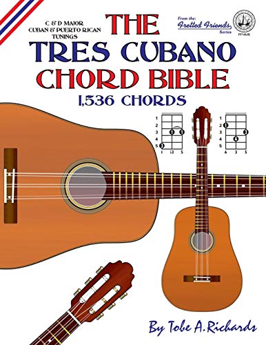 The Tres Cubano Chord Bible: C And D Major Cuban And Puerto Rican Tunings 1,536 Chords