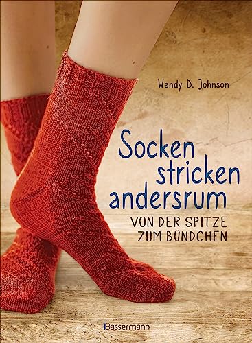 Socken Stricken Andersrum - Von Der Spitze Zum Bündchen. Die Geniale Methode Für Passgenaues Stricken: 20 Zauberhafte Modelle Für Anfänger Und Fortges