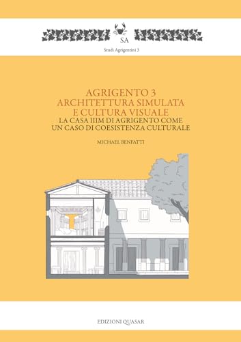 Agrigento 3. Architettura Simulata E Cultura Visuale. La Casa Iiim Di Agrigento Come Un Caso Di Coesistenza Culturale