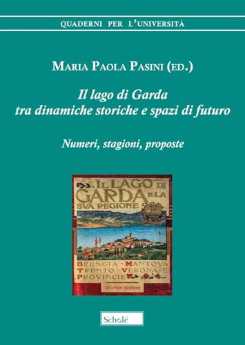 Il Lago Di Garda Tra Dinamiche Storiche E Spazi Di Futuro. Numeri, Stagioni, Proposte