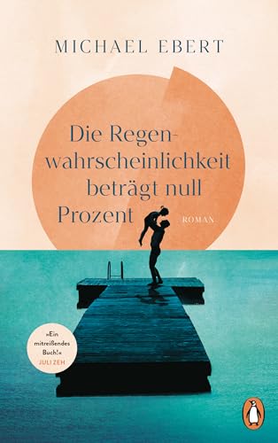 Die Regenwahrscheinlichkeit Beträgt Null Prozent: Roman. 'Ein Mitreißendes Buch! Michael Ebert Erzählt Mit Großer Erzählerischer Kraft, Der Man Sich G