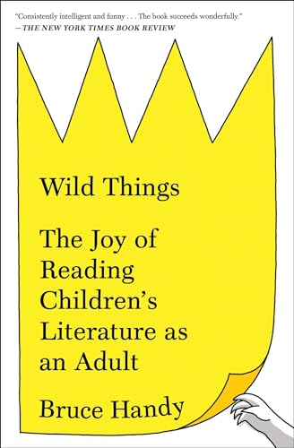 Wild Things: The Joy Of Reading Children'S Literature As An Adult