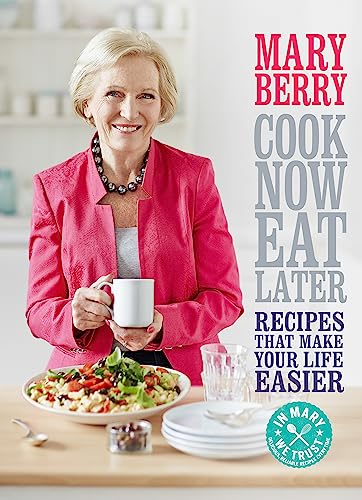 Cook Now, Eat Later: Recipes That Make Your Life Easier