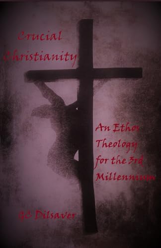 Crucial Christianity: An Ethos Theology For The 3Rd Millennium