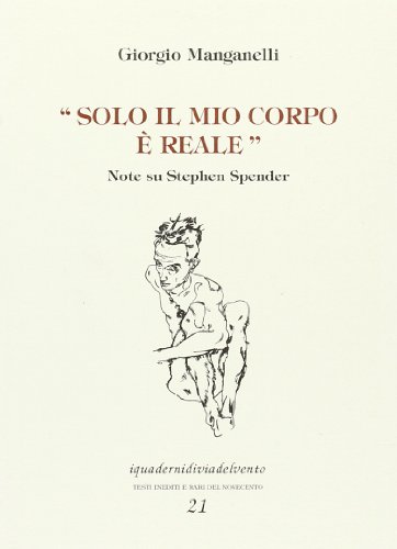 Solo Il Mio Corpo È Reale. Note Su Stephen Spender
