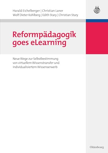 Reformpädagogik Goes Elearning: Neue Wege Zur Selbstbestimmung Von Virtuellem Wissenstransfer Und Individualisiertem Wissenserwerb