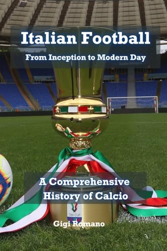 Italian Football: From Inception To Modern Day
