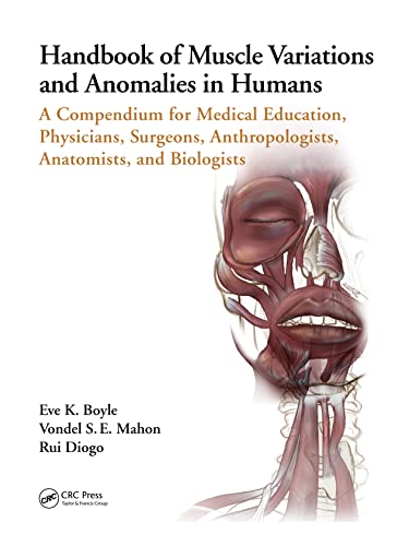 Handbook Of Muscle Variations And Anomalies In Humans: A Compendium For Medical Education, Physicians, Surgeons, Anthropologists, Anatomists, And Biol