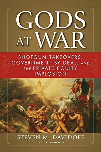 Gods At War: Shotgun Takeovers, Government By Deal, And The Private Equity Implosion