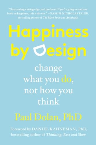 Happiness By Design: Change What You Do, Not How You Think