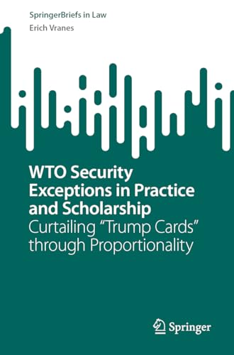 Wto Security Exceptions In Practice And Scholarship: Curtailing "Trump Cards" Through Proportionality